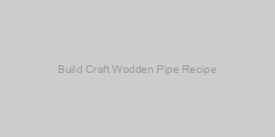 Build Craft Wodden Pipe Recipe